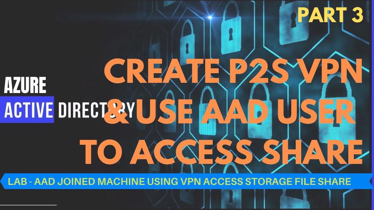 'Video thumbnail for AAD Joined Machine Using P2S VPN to Access Storage File Shares -3 Create P2S VPN & Access Shares'