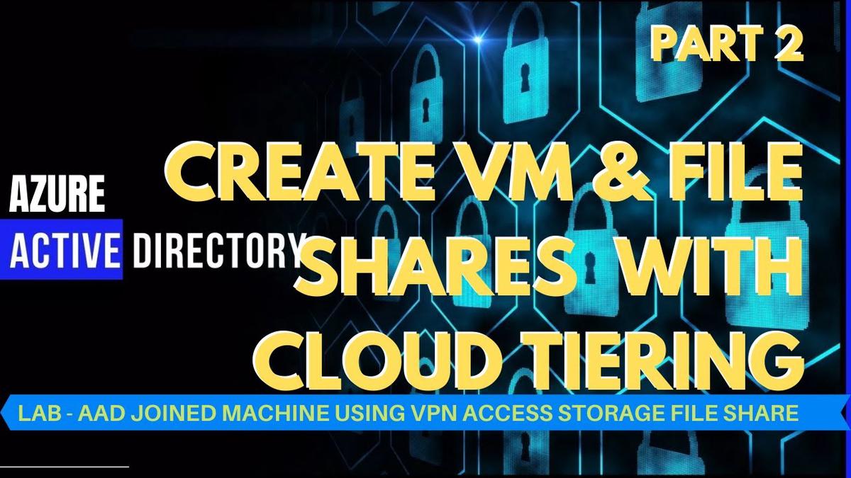 'Video thumbnail for AAD Joined Machine Using P2S VPN to Access Storage File Shares- 2 Create Azure VM with Cloud Tiering'