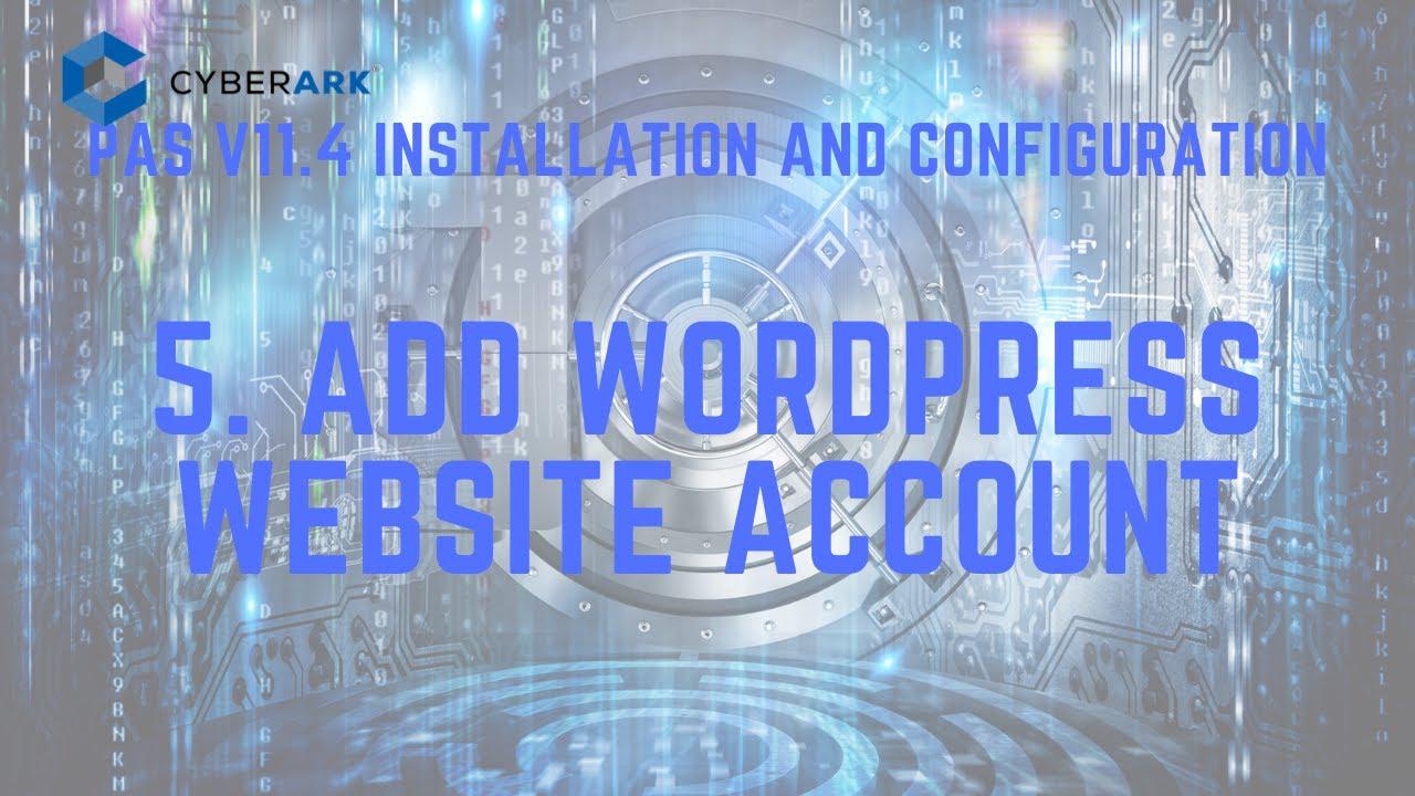 'Video thumbnail for CyberArk PAS11.4 - 5. Add WordPress Website Account'