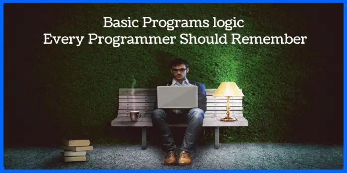 Basic Programs logic Every Programmer Should Remember-min