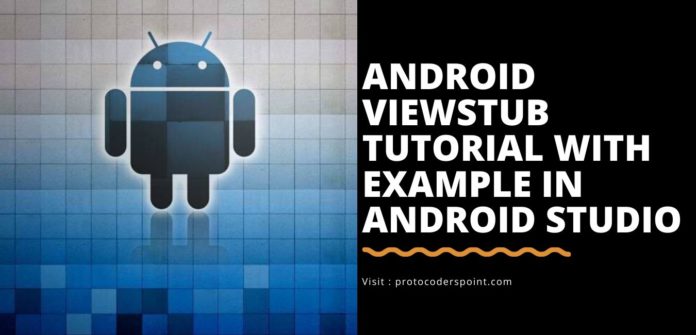 Android ViewStub Tutorial With Example In Android Studio