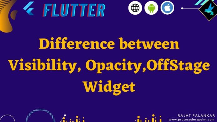 Difference between Visibility, Opacity,OffStage Widget