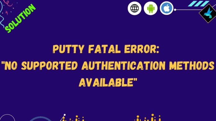 PuTTY fatal erro No supported authentication methods available