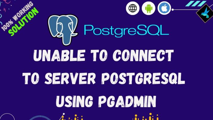 unable to connect to server postgresql using pgadmin