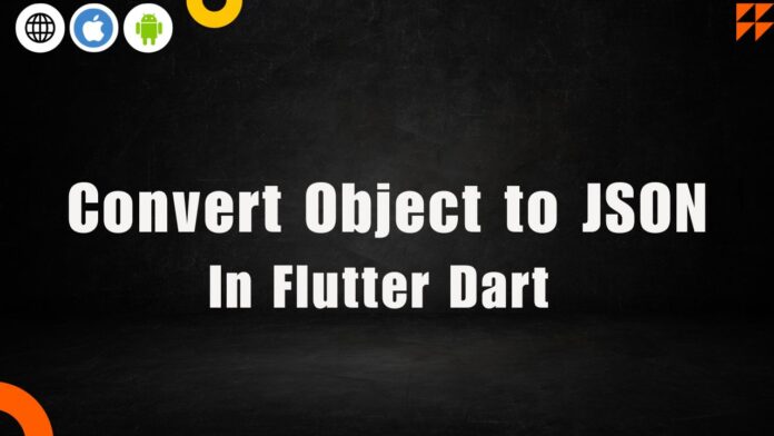Convert Object to JSON IN flutter DART