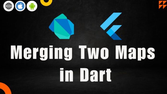Merging Two Maps in Dart