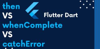 flutter dart then vs whenComplete vs catchError