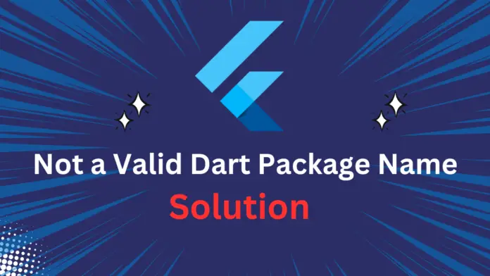 Not a Valid Dart Package Name - Flutter